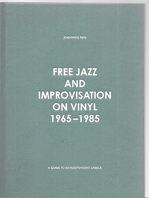 Bild des Verkufers fr Free Jazz and Improvisation on Vinyl 1965-1985: A Guide to 60 Independent Labels zum Verkauf von Allen Williams Books