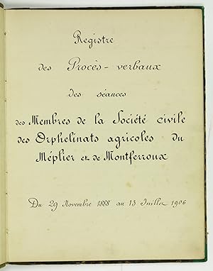 Registre des procès-verbaux des séances des membres de la Société civile des Orphelinats agricole...