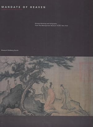 Bild des Verkufers fr MANDATE OF HEAVEN Emperors and Artists in China - Chinese Painting and Calligraphy from The Metropolitan Museum of Art, New York - Museum Rietberg Zurich 1996 zum Verkauf von ART...on paper - 20th Century Art Books