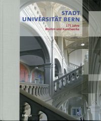Stadt, Universität Bern. 175 Jahre Bauten und Kunstwerke.