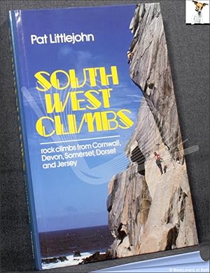 Seller image for South West Climbs: A Selection of Rock Climbs from Cornwall, Devon, Somerset, Dorset and Jersey for sale by BookLovers of Bath