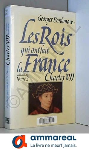 Image du vendeur pour Les Rois qui ont fait la France, les Valois tome 2 : Charles VII mis en vente par Ammareal
