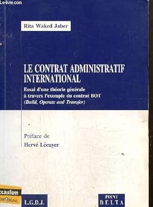 Seller image for Le contrat administratif international - Essai d'une thorie gnrale  travers l'exemple du contrat BOT for sale by Le-Livre