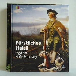 Fürstliches Halali. Jagd am Hofe Esterházy