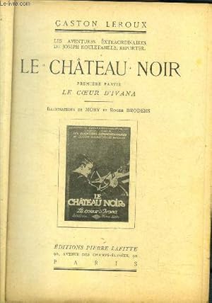 Bild des Verkufers fr Les aventures extraordinaires de Joseph Rouletabille, reporter - Le chateau noir - 1re partie : le coeur d'ivana. zum Verkauf von Le-Livre