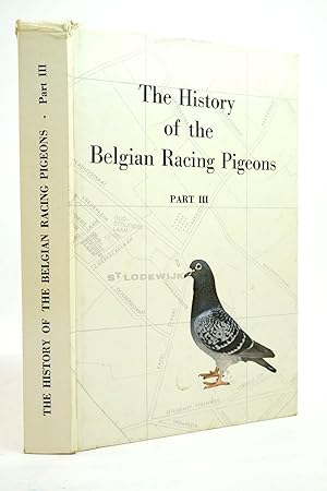 Image du vendeur pour THE HISTORY OF BELGIAN RACING PIGEONS PART III mis en vente par Stella & Rose's Books, PBFA