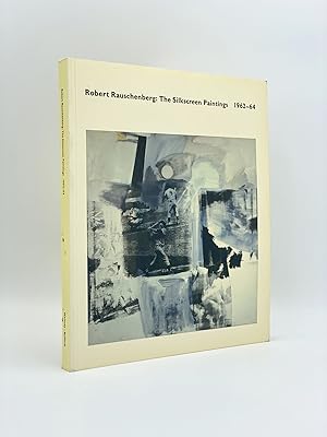 Seller image for Robert Rauschenberg: The Silkscreen Paintings 1962-1964 for sale by Riverrun Books & Manuscripts, ABAA