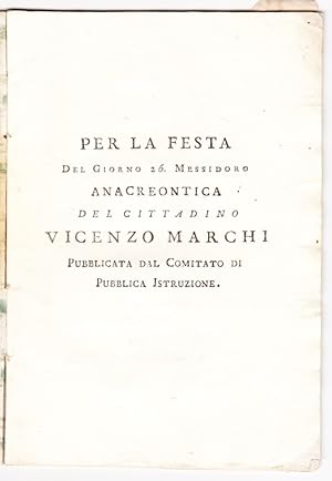 Per la festa del giorno 26 Messidoro anacreontica del cittadino Vicenzo Marchi pubblicata dal Com...