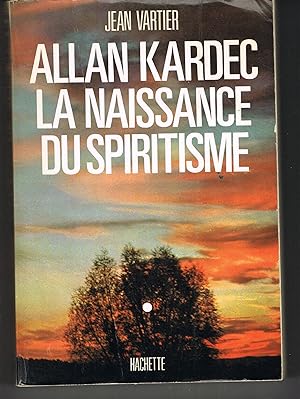 Allan Kardec La naissance du spiritisme