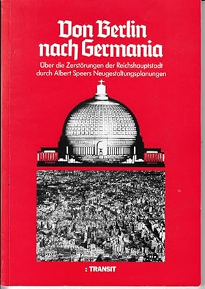 Seller image for Bon Berlin nach Germania. ber die Zerstrungen der Reichshauptstadt durch Albert Speers Neugestaltungsplanungen. Ausstellungskataloge des Landesarchivs Berlin 2. for sale by Antiquariat Puderbach