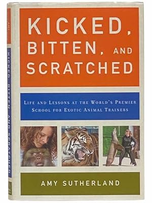 Seller image for Kicked, Bitten, and Scratched: Life and Lessons at the World's Premier School for Exotic Animal Trainers for sale by Yesterday's Muse, ABAA, ILAB, IOBA