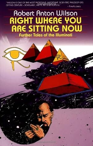 Seller image for Right Where You Are Sitting Now: Further Tales of the Illuminati (Visions Series) by Wilson, Robert Anton [Paperback ] for sale by booksXpress