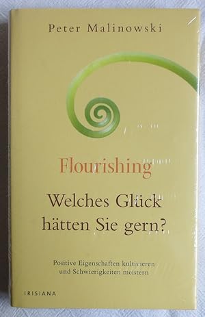 Flourishing : welches Glück hätten Sie gern? ; positive Eigenschaften kultivieren und Schwierigke...