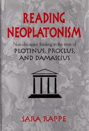 Seller image for READING NEOPLATONISM: NON-DISCURSIVE THINKING IN THE TEXTS OF PLOTINUS, PROCLUS, AND DAMASCIUS for sale by By The Way Books