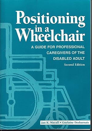Imagen del vendedor de Positioning in a Wheelchair: A Guide for Professional Caregivers of the Disabled Adult (Positioning in a Wheelchair: A Gde/ Professional Caregivers) a la venta por fourleafclover books