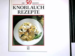 Seller image for Die 50 besten Knoblauchrezepte for sale by Antiquariat Buchhandel Daniel Viertel