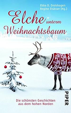 Bild des Verkufers fr Elche unterm Weihnachtsbaum : die schnsten Geschichten aus dem hohen Norden. hrsg. von Ebba D. Drolshagen und Regine Elssser / Piper ; 30616 zum Verkauf von Antiquariat Buchhandel Daniel Viertel