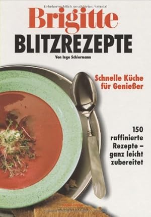 Image du vendeur pour Brigitte Blitzrezepte : schnelle Kche fr Genieer ; 150 raffinierte Rezepte ganz leicht zubereitet. von Inge Schiermann. [Fotos: Jens Schiermann. Hrsg.: Anne Volk] / Brigitte-Edition mis en vente par Antiquariat Buchhandel Daniel Viertel