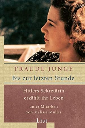 Bild des Verkufers fr Bis zur letzten Stunde : Hitlers Sekretrin erzhlt ihr Leben. Traudl Junge. Unter Mitarb. von Melissa Mller / List-Taschenbuch ; 60354 zum Verkauf von Antiquariat Buchhandel Daniel Viertel