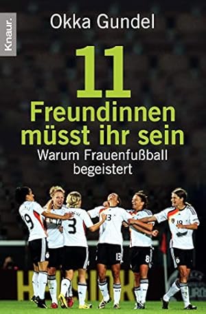 Seller image for 11 Freundinnen msst ihr sein : warum Frauenfuball begeistert. Knaur ; 78449 for sale by Antiquariat Buchhandel Daniel Viertel