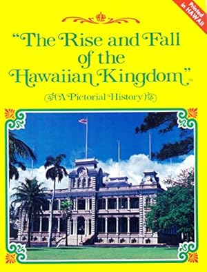 Bild des Verkufers fr The Rise and Fall of the Hawaiian Kingdom (A Pictorial History) zum Verkauf von WeBuyBooks