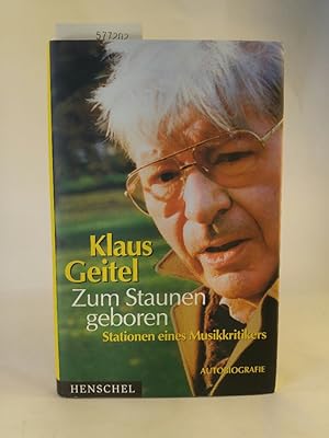 Image du vendeur pour Klaus Geitel. Zum Staunen geboren Stationen eines Musikkritikers mis en vente par ANTIQUARIAT Franke BRUDDENBOOKS