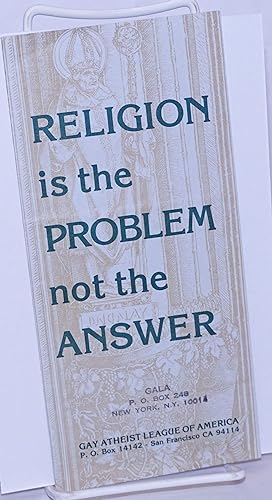 Religion is the problem not the answer [brochure]