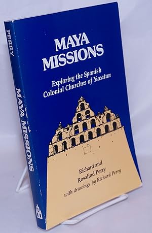 Image du vendeur pour Maya Missions: Exploring The Spanish Colonial Churches of Yucatan mis en vente par Bolerium Books Inc.