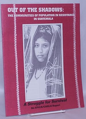 Out of the Shadows: The Communities of Population in Resistance in Guatemala. A Struggle for Surv...