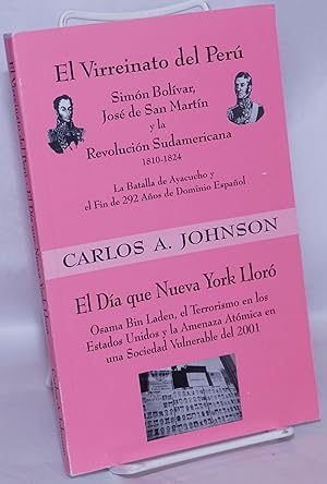 El Virreinato del Perú: Simón Bolívar, José de San Martín y la Revolución Sudamericana, 1810-1824...