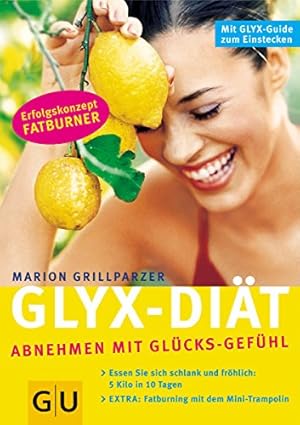 GLYX-Diät. Abnehmen mit Glücks-Gefühl. Erfolgskonzept Fatburner. Essen Sie sich schlank und fröhl...