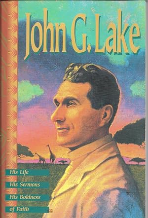 Seller image for John G. Lake: His Life, His Sermons, His Boldness of Faith for sale by First Class Used Books