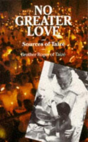 Seller image for No Greater Love: Sources of Taize for sale by WeBuyBooks
