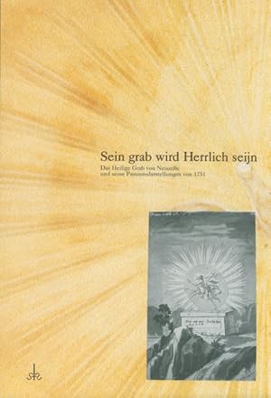 Sein Grab wird herrlich seijn : das heilige Grab von Neuzelle und seine Passionsdarstellungen von...