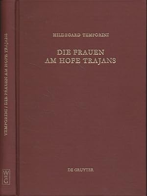 Die Frauen am Hofe Trajans. Ein Beitrag zur Stellung der Augustae im Principat.