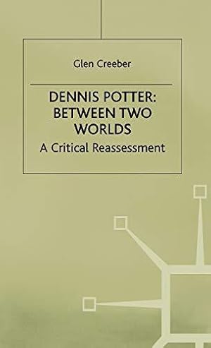 Bild des Verkufers fr Dennis Potter: Between Two Worlds: A Critical Reassessment zum Verkauf von WeBuyBooks