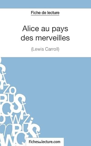 Image du vendeur pour Alice au pays des merveilles de Lewis Carroll (Fiche de lecture) mis en vente par moluna