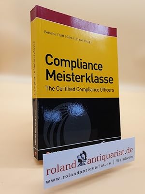 Bild des Verkufers fr Compliance Meisterklasse : the certified compliance officers / hrsg. von Alexander Petsche . zum Verkauf von Roland Antiquariat UG haftungsbeschrnkt