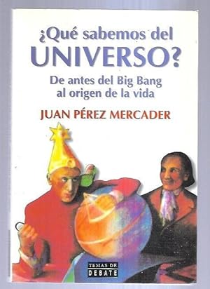 ¿QUE SABEMOS DEL UNIVERSO? DE ANTES DEL BIG BANG AL ORIGEN DE LA VIDA
