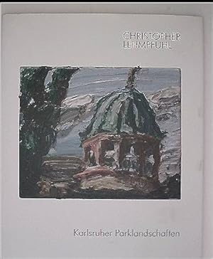 Christopher Lehmpfuhl. Karlsruher Parklandschaften: Galerie Schrade Schloß Mochental