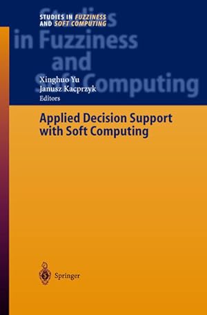 Applied decision support with soft computing. (=Studies in fuzziness and soft computing ; Vol. 124).