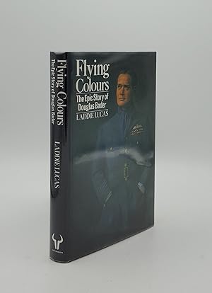 FLYING COLOURS The Epic Story of Douglas Bader