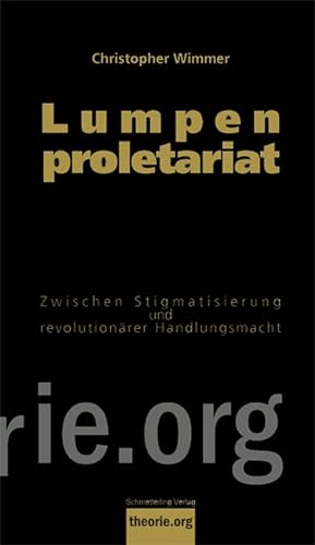 Lumpenproletariat - Die Unterklassen zwischen Diffamierung und revolutionärer Handlungsmacht.