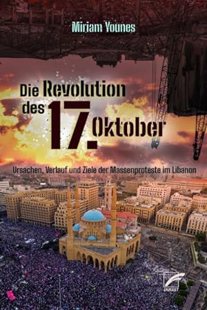 Die Revolution des 17. Oktober: Ursachen, Verlauf und Ziele der Massenproteste im Libanon