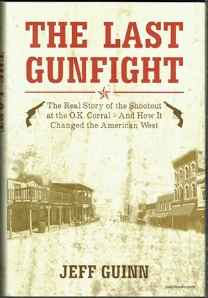 The Last Gunfight: The Real Story Of The Shootout At The O.K. Corral - And How It Changed The Ame...