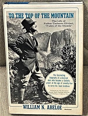 To the Top of the Mountain, the Life of Father Umberto Olivieri 'Padre of the Otomis'