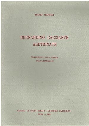 Immagine del venditore per Bernardino Cacciante Aletrinate : contributo alla storia dell'umanesimo venduto da Romanord