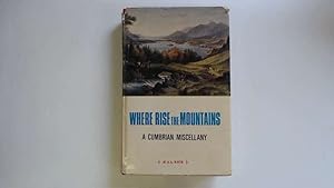 Image du vendeur pour Where Rise the Mountains: Cumbrian Miscellany mis en vente par Goldstone Rare Books