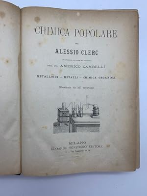 Chimica popolare. Traduzione con note ed aggiunte dell'Ing. Americo Zambelli. Metalloidi. metalli...