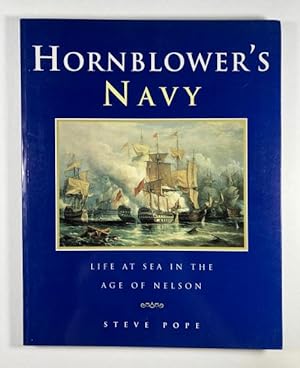 Hornblower's Navy: Life at Sea in the Age of Nelson by Steve Pope